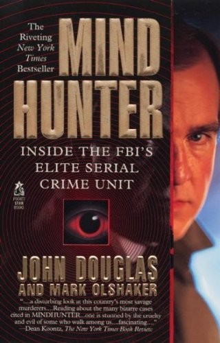 Mind Hunter : Inside the F.B.I.’s Elite Serial Crime Unit by Douglas & Olshaker