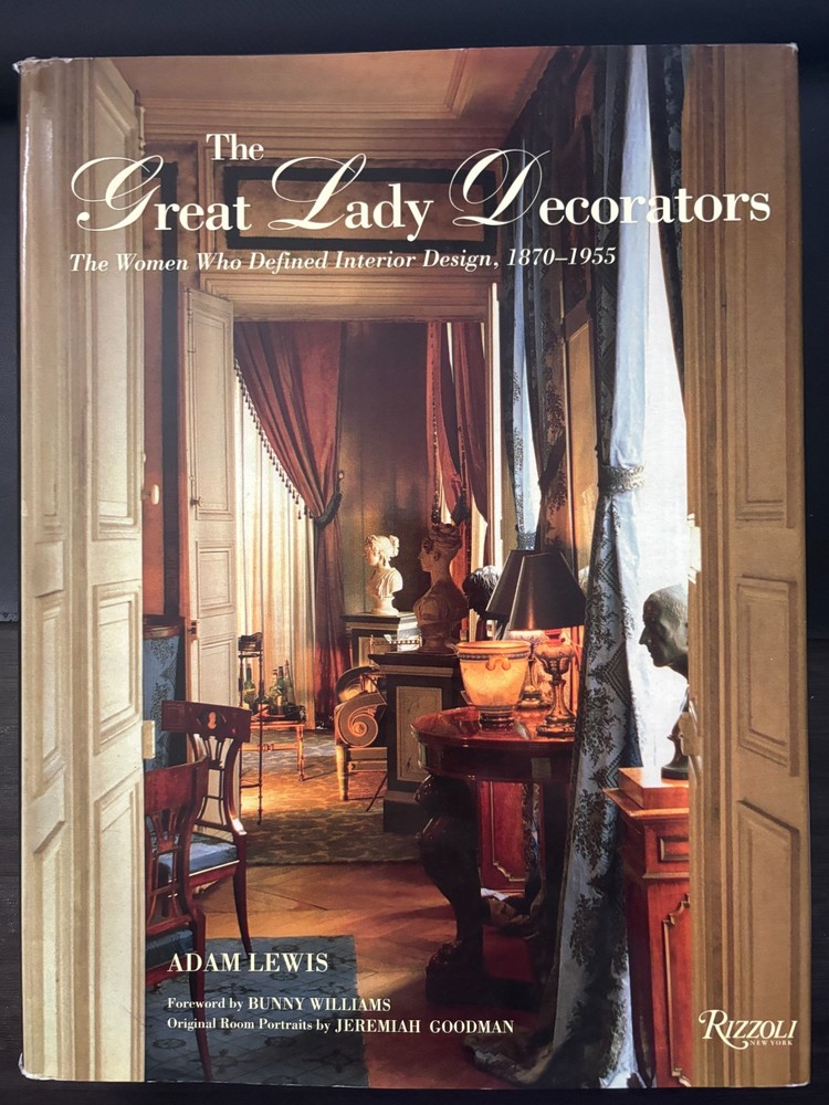 Great Lady Decorators : The Women Who Defined Interior Design, 1870-1955 by Adam