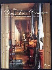 Great Lady Decorators : The Women Who Defined Interior Design, 1870-1955 by Adam