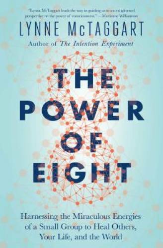 The Power of Eight: Harnessing the Miraculous Energies of a Small Gr – VERY GOOD