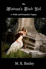 The Mistress’s Black Veil: A Pride and Prejudice Vagary (Volume 1) – Baxley,…