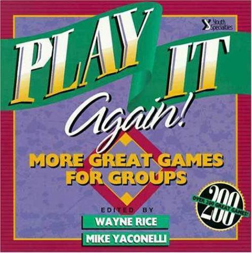 Play It Again!: More Great Games for Group- 9780310372912, Wayne Rice, paperback