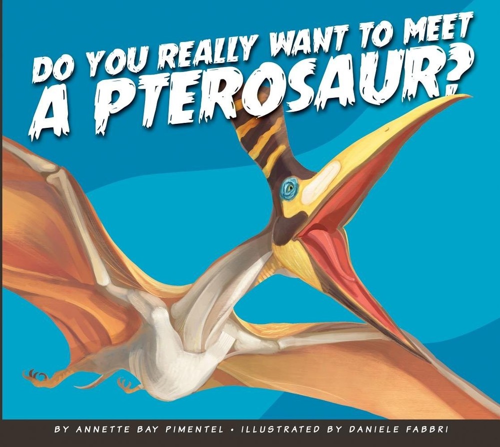 Do You Really Want to Meet a Pterosaur? (Do You Really Want to Meet a Dinosa…