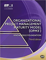 Organizational Project Management Maturity Model (OPM3®) Knowledge Foundati…