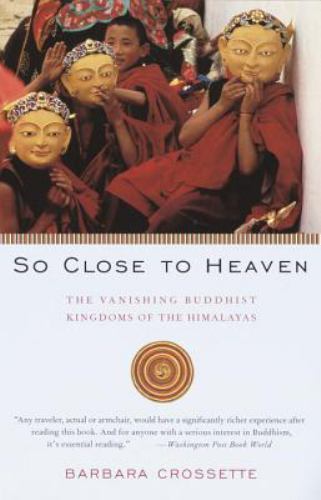 So Close to Heaven : The Vanishing Buddhist Kingdoms of the Himalayas, Paperb…