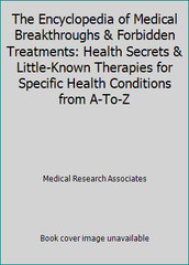 The Encyclopedia of Medical Breakthroughs & Forbidden Treatments: Health…