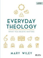 Everyday Theology – Bible Study Book : What You Believe Matters M