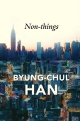 Non-things: Upheaval in the Lifeworld by Byung-Chul Han: New