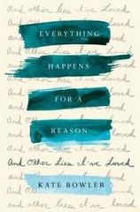 Everything Happens for a Reason: And Other Lies I’ve Loved – Hardcover – GOOD