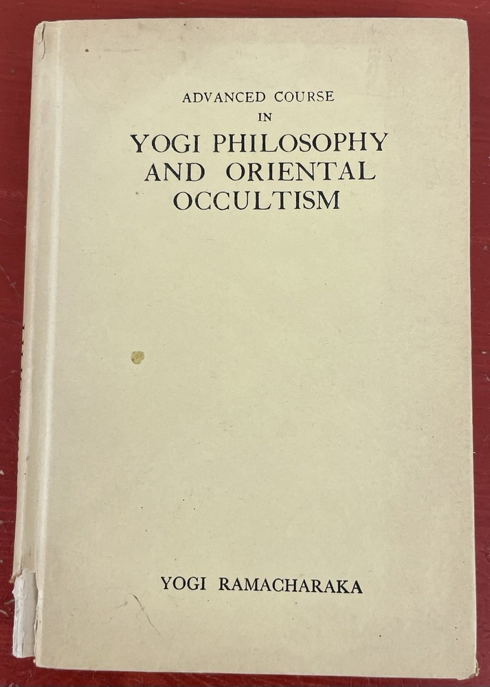 Advanced Course in Yogi Philosophy and Oriental Occultism Yogi Ramacharaka 1966