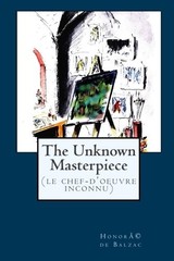 THE UNKNOWN MASTERPIECE: (LE CHEF-D’OEUVRE INCONNU) By De Honore Balzac **NEW**