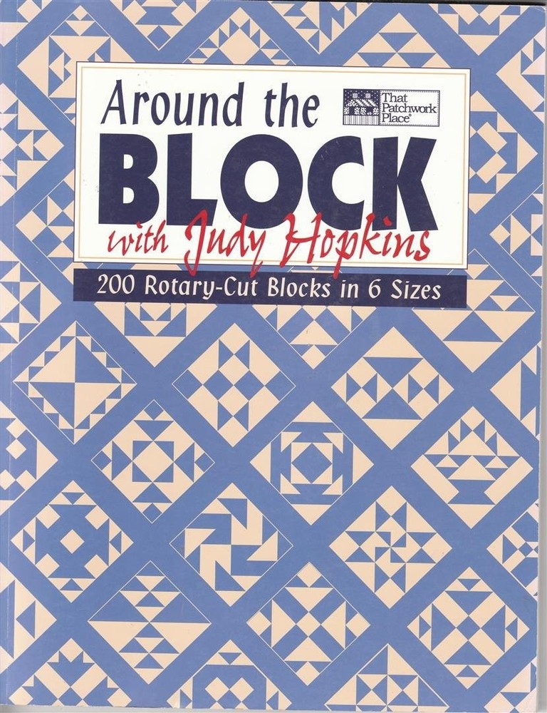 Around the Block with Judy Hopkins: 200 Rotary-Cut Blocks in 6 Sizes