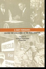 A Way Forward: Solving the Challenges of The News Frontier (A Report of Carneg..