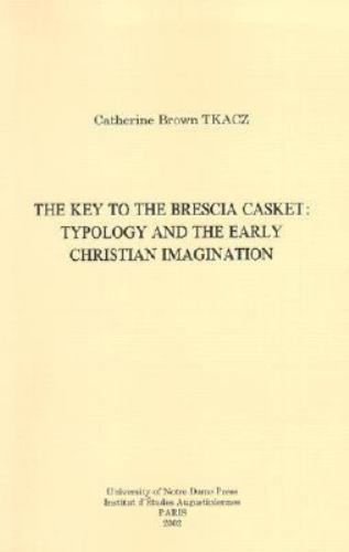 Christianity and Judaism in Antiquity Ser.: The Key to the Brescia Casket :…