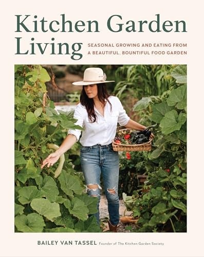 Kitchen Garden Living: Seasonal Growing and Eating From a Beautiful, Bountiful F