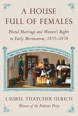 House Full of Females : Plural Marriage and Women’s Rights in Early…