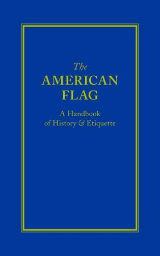 The American Flag: A Handbook of History & Etiquette (Little Books of – GOOD