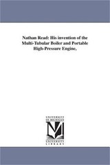 Nathan Read: His invention of the Multi-Tubular Boiler and Portable High-Pressur