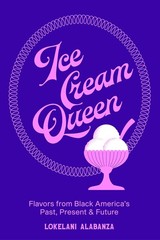 Ice Cream Queen: Flavors from Black America’s Past, Present, & Future Hardcover