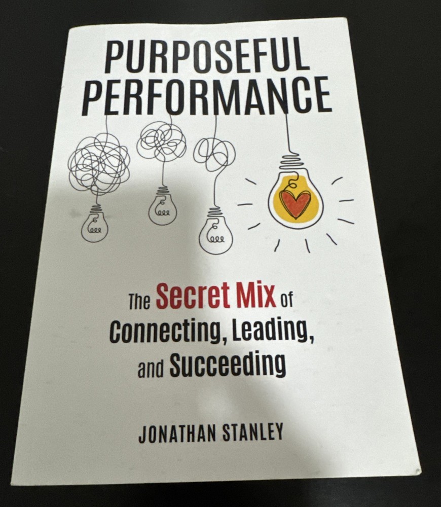Purposeful Performance: The Secret Mix of Connecting, Leading & Succeeding New