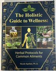 Holistic Guide to Wellness : Herbal Protocols for Common Ailments by Nicole…