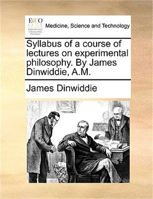 Syllabus of a Course of Lectures on Experimental Philosophy. by James Dinwiddie,