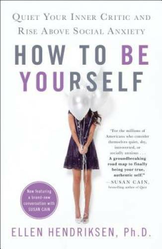 How to Be Yourself: Quiet Your Inner Critic and Rise Above Social Anxiety – GOOD