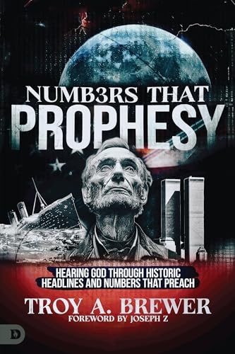 Numbers That Prophesy: Hearing God through Historic Headlines and Numbers Th…