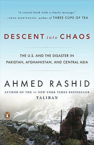 Descent into Chaos: The U.S. and the Disaster in Pakistan, Afghanistan, a – GOOD
