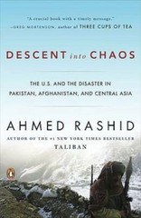 Descent into Chaos: The U.S. and the Disaster in Pakistan, Afghanistan, a – GOOD