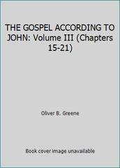 THE GOSPEL ACCORDING TO JOHN: Volume III (Chapters 15-21) by Oliver B. Greene