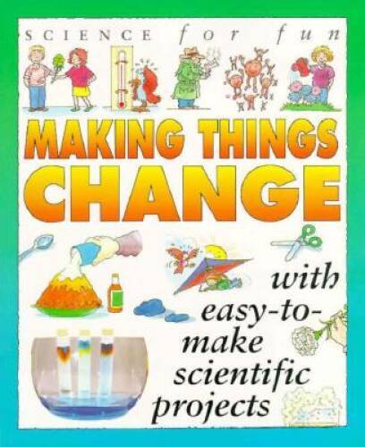 Science For Fun: Making Things Change (with easy-to-make scientific pr – GOOD
