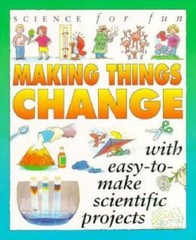 Science For Fun: Making Things Change (with easy-to-make scientific pr – GOOD