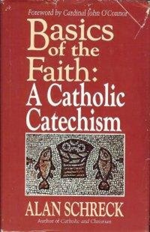 Basics of the Faith: A Catholic Catechism Alan Schreck