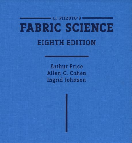 J.J. Pizzuto’s Fabric Science, 8th Edition, Ingrid Johnson,Allen C. Cohen,Arthur