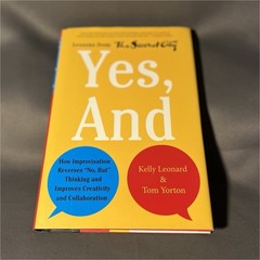 Yes, And Kelly Leonard Tom Yorton Second City Improv Business Hardcover Like New