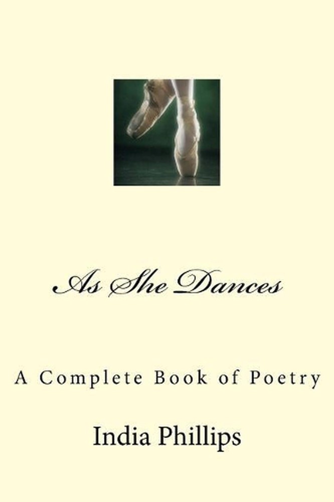 As She Dances: A Complete Book of Poetry by India Nicole Phillips (English) Pape