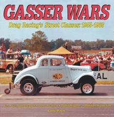 Gasser Wars: Drag Racing’s Street Classics: 1955-1968 by Larry Davis
