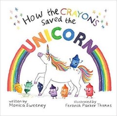 How the Crayons Saved the Unicorn – Paperback By Monica Sweeney – GOOD