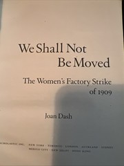 We Shall Not Be Moved The Womens Factory Strike Of 1909 By Joan Dash Book