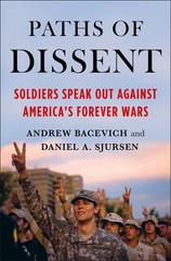 Paths of Dissent: Soldiers Speak Out Against America’s Misguided Wars by Andrew