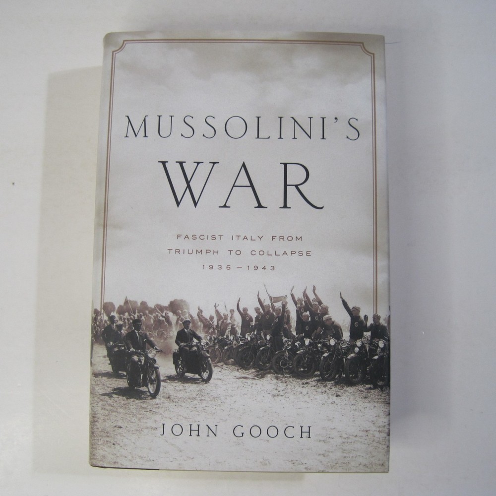 Mussolini’s War: Fascist Italy from Triumph to Collapse: 1935-1943 HC 2020 Gooch