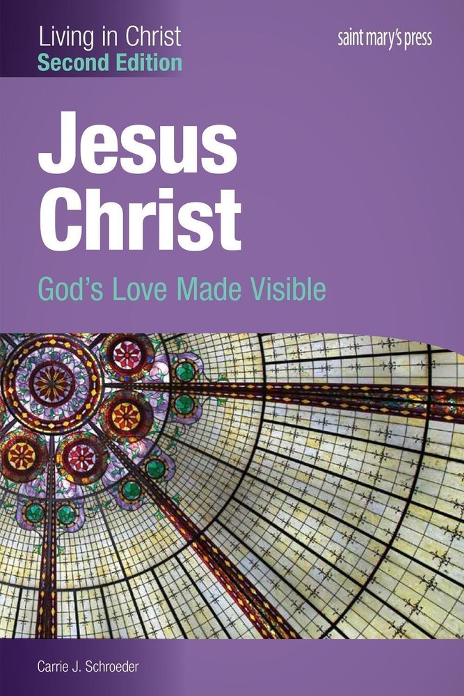 Jesus Christ:: God’s Love Made Visible (Second Edition) Student Text by Carrie J