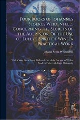 Four Books of Johannes Segerus Weidenfeld, Concerning the Secrets of the Adepts,