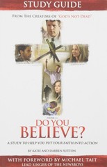 Do You Believe?: A Study to Help you Put Your Faith into Action by Katie Sutton