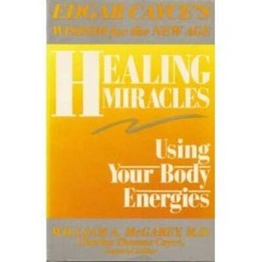 Healing Miracles: Using Your Body Energies (Edgar Cayce’s wisdom for – VERY GOOD
