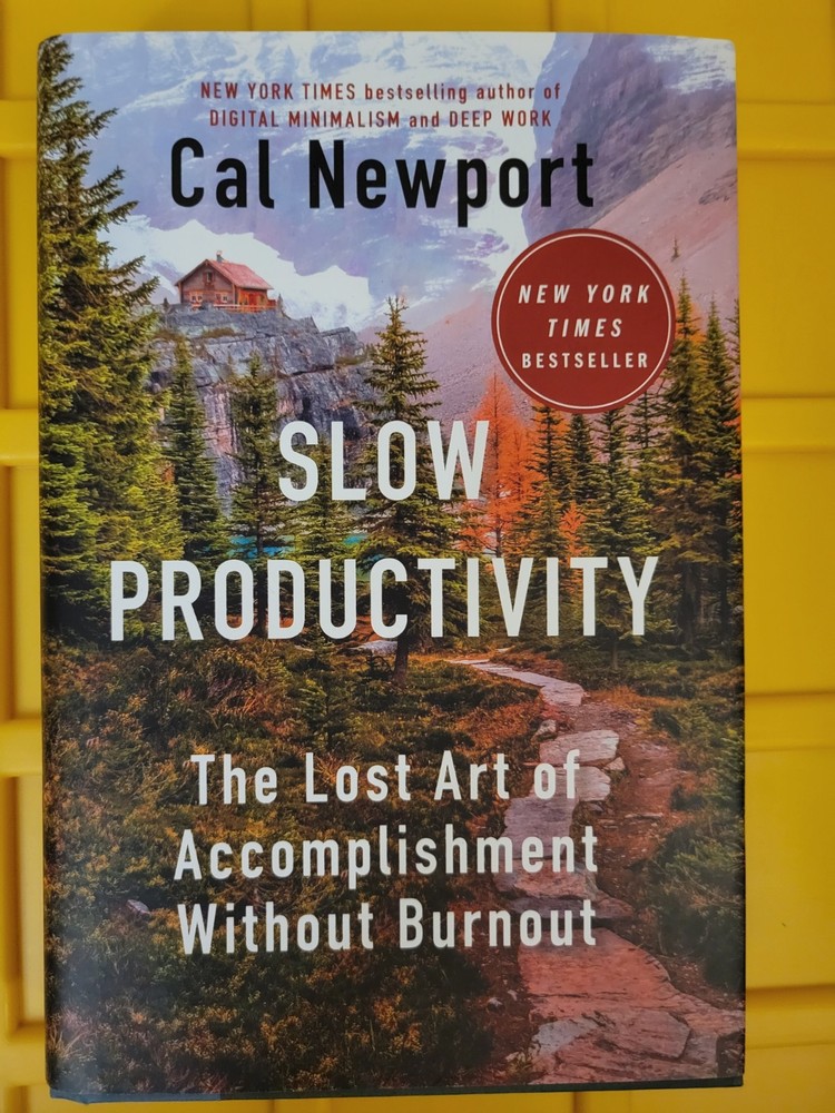 Slow Productivity: The Lost Art of Accomplishment Without Burnout by Cal Newport