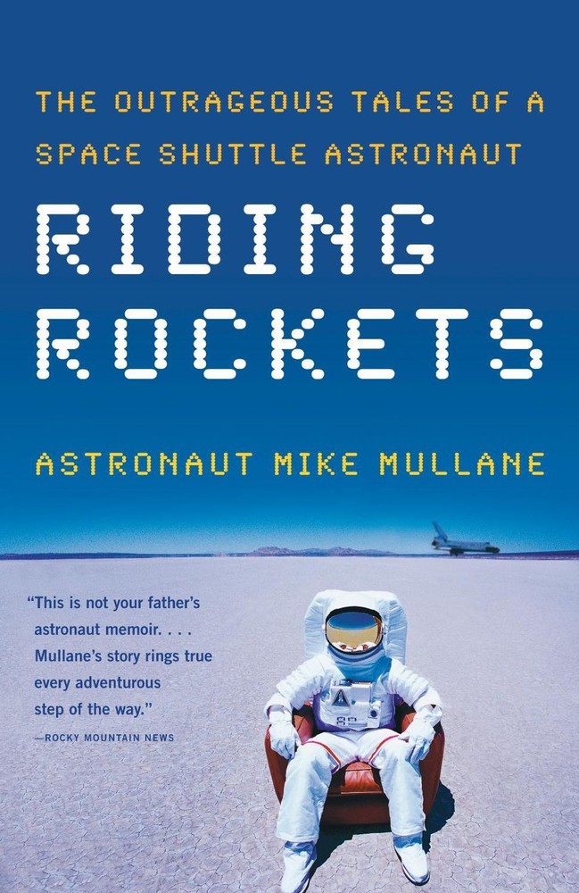 Riding Rockets: The Outrageous Tales of a Space Shuttle Astronaut by Mike Mullan