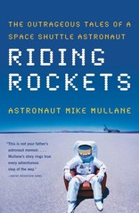 Riding Rockets: The Outrageous Tales of a Space Shuttle Astronaut by Mike Mullan