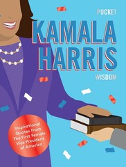Pocket Kamala Harris Wisdom: Inspirational Quotes From The Presidential Trai…